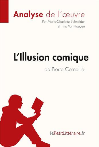 Couverture du livre « L'illusion comique, de Pierre Corneille » de Marie-Charlotte Schneider et Van Roeyen Tina aux éditions Lepetitlitteraire.fr