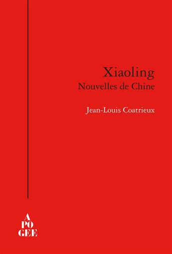 Couverture du livre « Xiaoling - nouvelles de chine » de Jean-Louis Coatrieux aux éditions Apogee