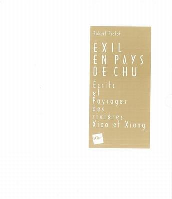 Couverture du livre « Exil en pays de chu ; écrits et paysages des rivières Xiao et Xiang » de Robert Pialot aux éditions Edite