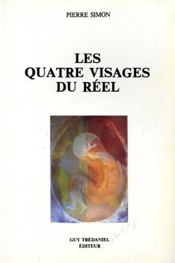 Couverture du livre « Les quatre visages du réel » de Pierre Simon aux éditions Guy Trédaniel