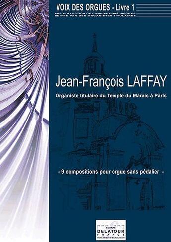 Couverture du livre « Voix des orgues, pour orgue sans pedale - livre 1 » de Laffay Jean-Fran Ois aux éditions Delatour