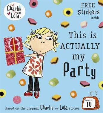 Couverture du livre « Charlie and Lola ; this is actually my party » de Lauren Child aux éditions Children Pbs