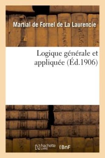 Couverture du livre « Logique generale et appliquee » de Fornel De La Laurenc aux éditions Hachette Bnf