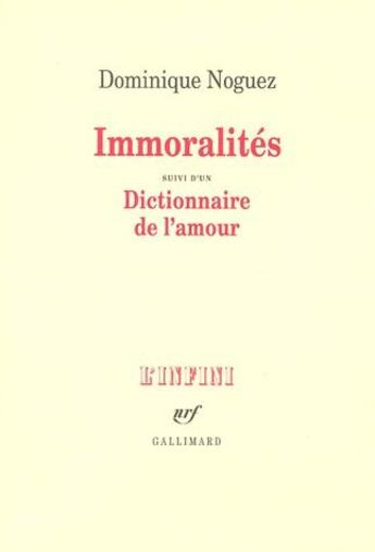 Couverture du livre « Immoralités ; dictionnaire de l'amour » de Dominique Noguez aux éditions Gallimard