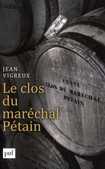 Couverture du livre « Le clos du maréchal Pétain » de Jean Vigreux aux éditions Puf