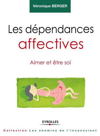 Couverture du livre « Les dépendances affectives ; aimer et être soi » de Veronique Berger aux éditions Eyrolles