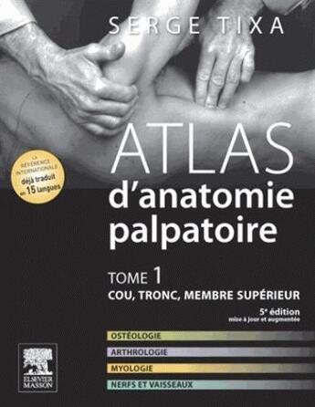 Couverture du livre « Atlas d'anatomie palpatoire t.1 » de Serge Tixa aux éditions Elsevier-masson