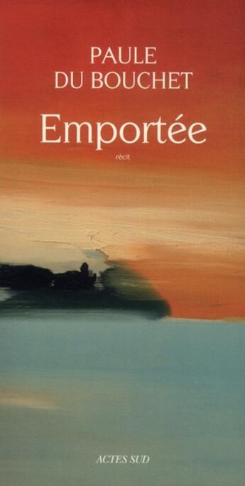 Couverture du livre « Emportée » de Paule Du Bouchet aux éditions Actes Sud