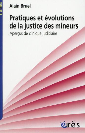 Couverture du livre « Pratiques et evolutions de la justice des mineurs » de Alain Bruel aux éditions Eres