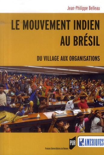 Couverture du livre « Le mouvement indien au Brésil ; du village aux organisations » de Jean-Philippe Belleau aux éditions Pu De Rennes