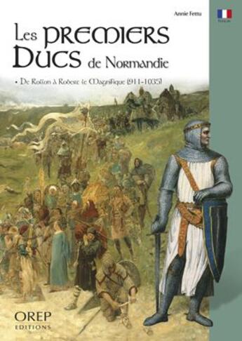 Couverture du livre « Les premiers ducs de Normandie ; de Rollon à Robert le Magnifique (911-1035) » de Annie Fettu aux éditions Orep