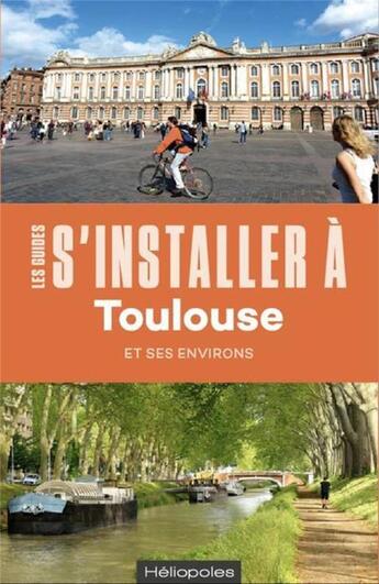 Couverture du livre « LES GUIDES S'INSTALLER A ; Toulouse (3e édition) » de  aux éditions Heliopoles