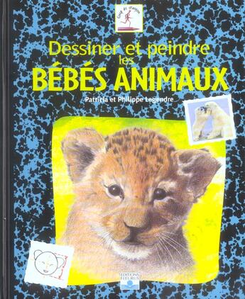 Couverture du livre « Dessiner et peindre les bébés animaux » de Legendre aux éditions Mango