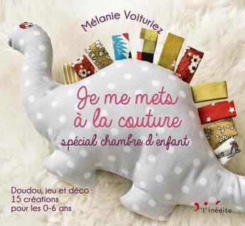 Couverture du livre « Je me mets à la couture ; spécial chambre d'enfant » de Melanie Voituriez aux éditions L'inedite