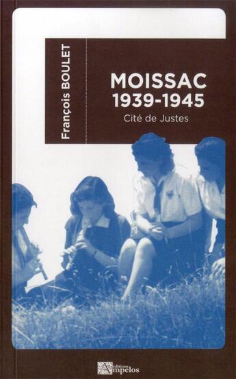 Couverture du livre « Moissac 1939-1945 : cité de justes » de Francois Boulet aux éditions Ampelos