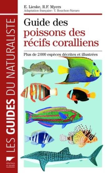 Couverture du livre « Guide des poissons des récifs coralliens ; plus de 2000 espèces décrites et illustrées » de Robert F . Myers et Ewald Lieske aux éditions Delachaux & Niestle