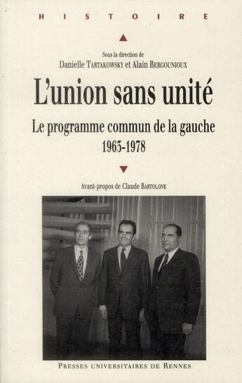 Couverture du livre « L'union sans unité ; le programme commun de la gauche (1963-1978) » de Danielle Tartakowsky et Alain Bergounioux aux éditions Pu De Rennes
