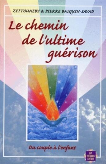 Couverture du livre « Le chemin de l'ultime guerison » de Basquin-Sayad aux éditions Guy Trédaniel