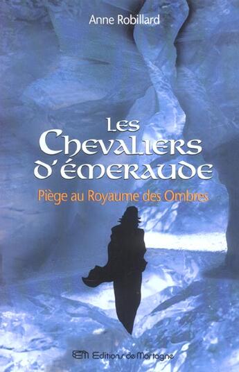 Couverture du livre « Les Chevaliers d'Émeraude Tome 3 : piège au royaume des ombres » de Anne Robillard aux éditions De Mortagne