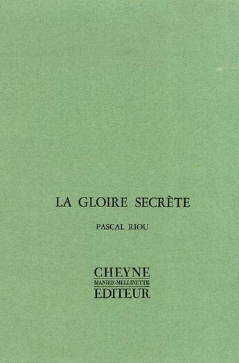 Couverture du livre « La Gloire Secrete » de Pascal Riou aux éditions Cheyne