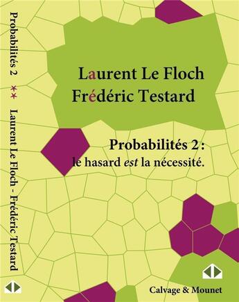 Couverture du livre « Probabilités II ; le hasard est la nécessité » de Frederic Testard et Laurent Le Floch aux éditions Calvage Mounet
