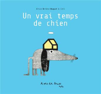 Couverture du livre « Un vrai temps de chien » de Alice Briere-Haquet et Csil aux éditions A Pas De Loups