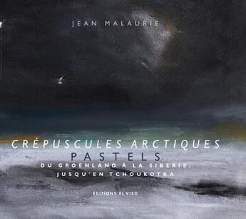 Couverture du livre « Crépuscules arctiques ; pastels » de Jean Malaurie aux éditions El Viso