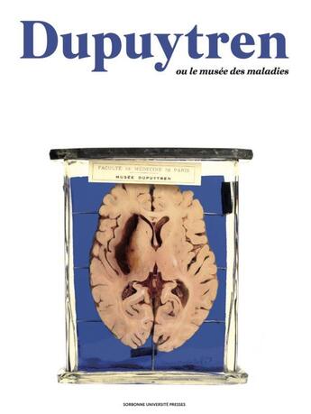 Couverture du livre « Dupuytren : le musée des maladies » de Claire Crignon et Julie Cheminaud aux éditions Sorbonne Universite Presses