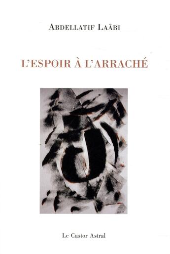Couverture du livre « L'espoir à l'arraché » de Abdellatif Laabi aux éditions Castor Astral