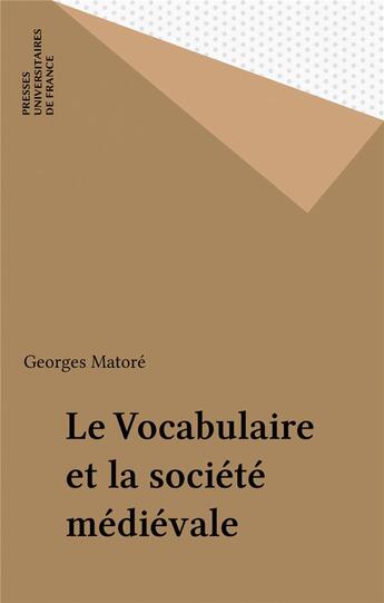 Couverture du livre « Le vocabulaire de la societe medievale » de Georges Matore aux éditions Puf