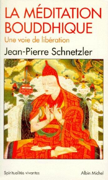 Couverture du livre « Spiritualites vivantes poche - t118 - la meditation bouddhique - une voie de liberation » de Schnetzler J-P. aux éditions Albin Michel