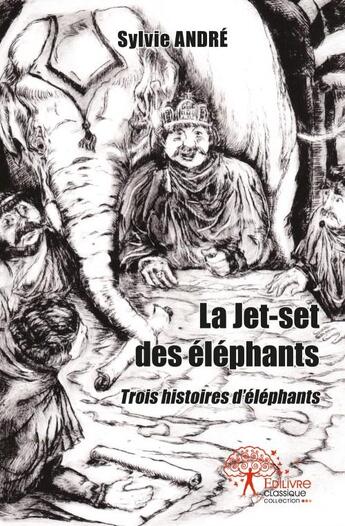 Couverture du livre « La jet-set des éléphants » de Sylvie Andre aux éditions Edilivre