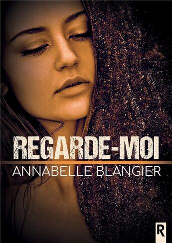 Couverture du livre « Regarde-moi » de Annabelle Blangier aux éditions Rebelle