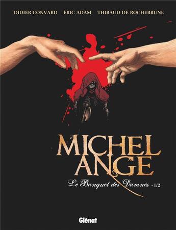 Couverture du livre « Michel Ange ; le banquet des damnés Tome 1 » de Eric Adam et Thibaud De Rochebrune aux éditions Glenat