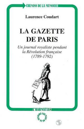 Couverture du livre « La gazette de Paris : Un journal royaliste pendant la Révolution française (1789-1792) » de Laurence Coudart aux éditions L'harmattan
