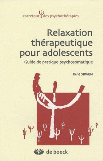 Couverture du livre « Relaxation thérapeutique pour adolescents ; guide de pratique psychosomatique » de Rene Sirven aux éditions De Boeck Superieur