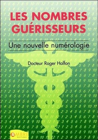 Couverture du livre « Les nombres guerisseurs - une nouvelle numerologie » de Roger Halfon aux éditions Ambre