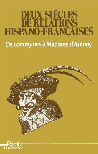 Couverture du livre « Deux siècles de relations hispano-francaises ; de commyne à Madame d'Aulnoy » de  aux éditions L'harmattan