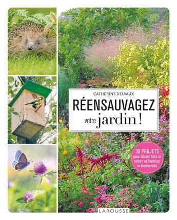 Couverture du livre « Réensauvagez votre jardin ! » de Catherine Delvaux aux éditions Larousse