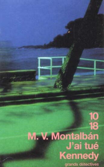 Couverture du livre « J'ai tué Kennedy » de Manuel Vazquez Montalban aux éditions 10/18