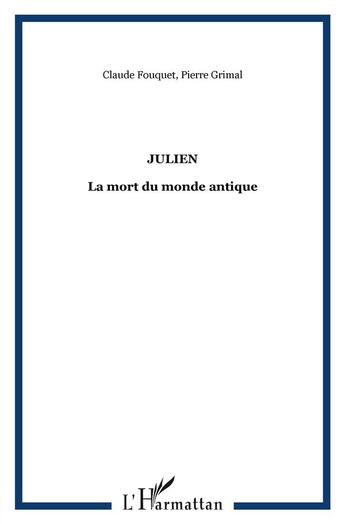 Couverture du livre « Julien ; la mort du monde antique » de Claude Fouquet aux éditions L'harmattan