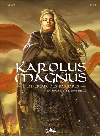 Couverture du livre « Karolus Magnus, l'empereur des barbares t.2 : la trahison de Brunhilde » de Jean-Claude Bartoll et Eon aux éditions Soleil