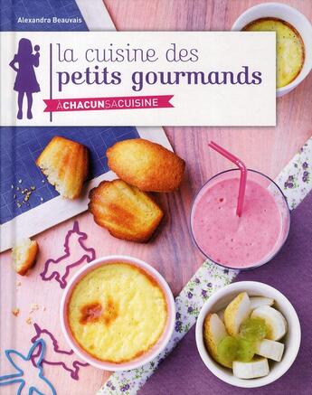 Couverture du livre « La cuisine des petits gourmands » de Alexandra Beauvais aux éditions Grund