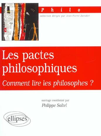 Couverture du livre « Pactes philosophiques (les) - comment lire les philosophes ? » de Philippe Saltel aux éditions Ellipses