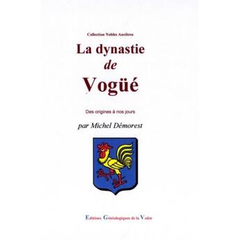 Couverture du livre « La dynastie de Vogüé ; des origines à nos jours » de Michel Demorest aux éditions Egv