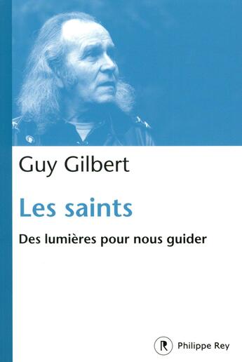 Couverture du livre « Les saints ; des lumières pour vous guider » de Guy Gilbert aux éditions Philippe Rey