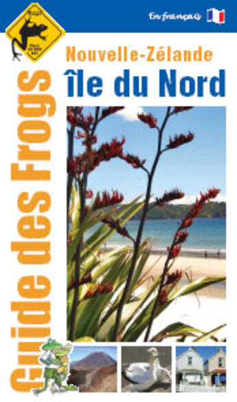 Couverture du livre « Nouvelle zélande ; île du nord » de Sebastien Michel et Carole Zink aux éditions Frogs