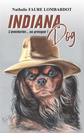 Couverture du livre « Indiana Dog : L'aventurier... ou presque ! » de Nathalie Faure Lombardot aux éditions Books On Demand