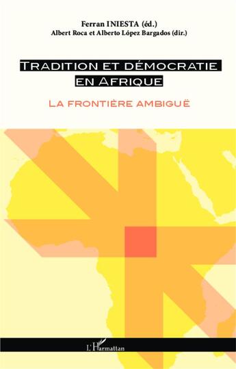 Couverture du livre « Tradition et démocratie en Afrique ; la frontiere ambiguë » de Ferran Iniesta aux éditions L'harmattan
