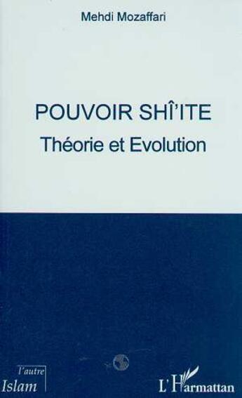 Couverture du livre « POUVOIR SHI'ITE : Théorie et Evolution » de Mehdi Mozaffari aux éditions L'harmattan